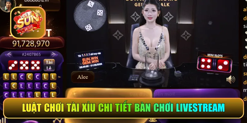 Luật chơi Tài Xỉu chi tiết bàn chơi  livestream