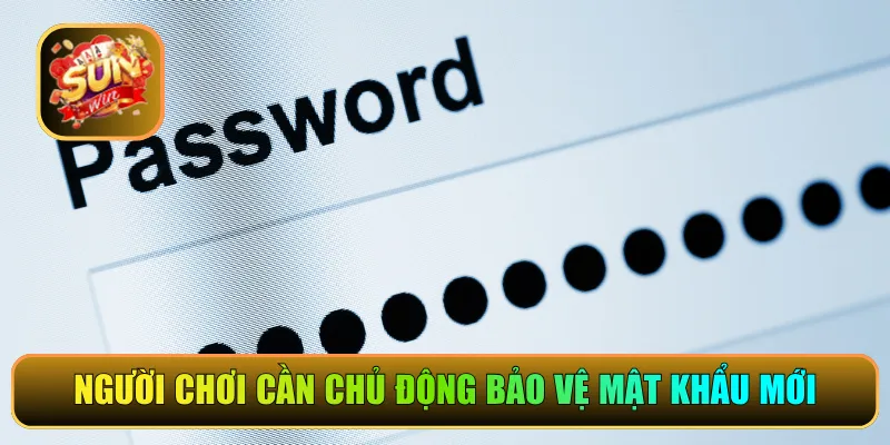 Người chơi cần chủ động bảo vệ mật khẩu mới